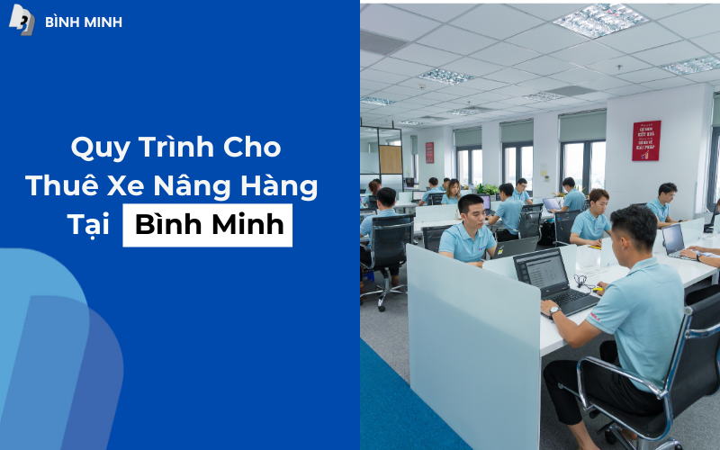 Quy Trình Cho Thuê Xe Nâng Hàng Tại Bình Minh – Nhanh Chóng, Uy Tín