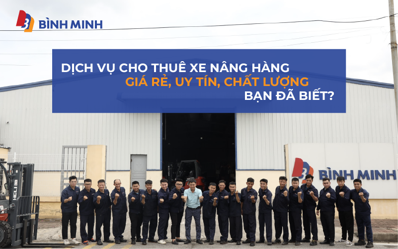 DỊCH VỤ CHO THUÊ XE NÂNG HÀNG GIÁ RẺ, UY TÍN