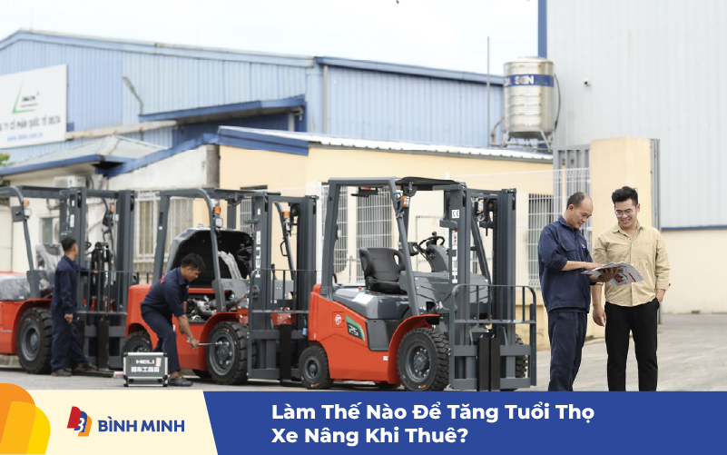 Làm Thế Nào Để Tăng Tuổi Thọ Xe Nâng Khi Thuê?