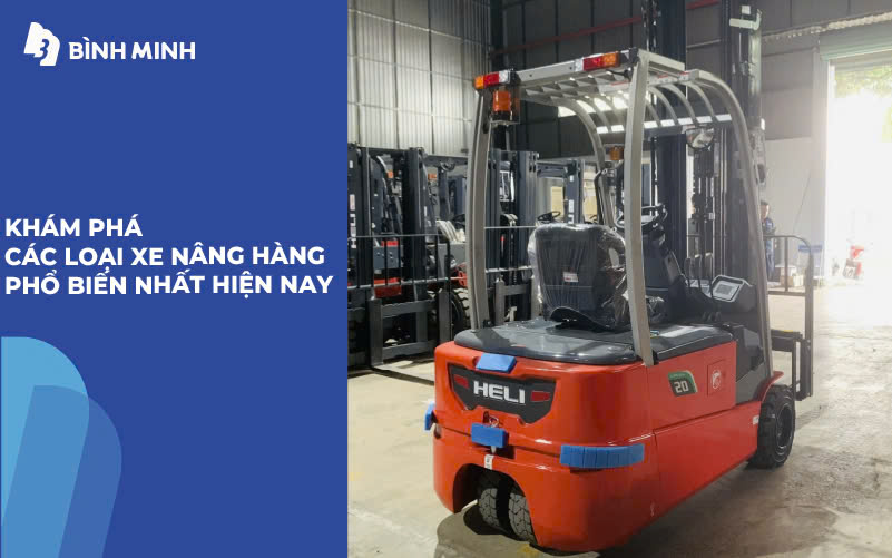 Khám phá các loại xe nâng hàng phổ biến nhất hiện nay 