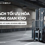 4 Cách Tối Ưu Hóa Không Gian Kho Bằng Việc Sử Dụng Xe Nâng Hiệu Quả