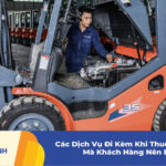 Các Dịch Vụ Đi Kèm Khi Thuê Xe Nâng Mà Khách Hàng Nên Biết