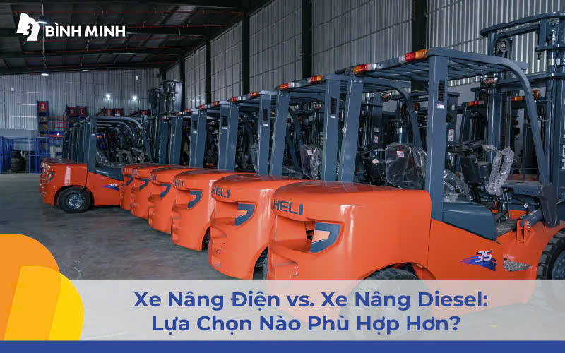 Xe Nâng Điện vs Xe Nâng Diesel: Lựa Chọn Nào Phù Hợp Hơn?