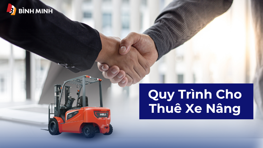 Quy trình thuê xe nâng thuận tiện tại Bình Minh